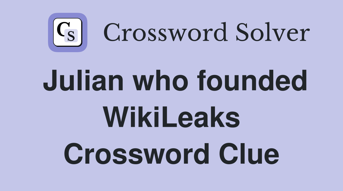 Julian who founded WikiLeaks - Crossword Clue Answers - Crossword Solver